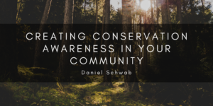 Creating Conservation Awareness in Your Community Daniel Schwab Wyoming