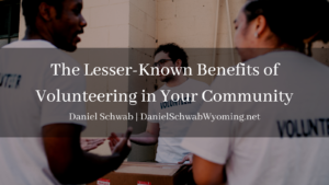 Daniel Schwab Wyoming - The Lesser-Known Benefits of Volunteering in Your Community